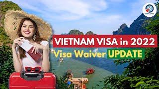 VIETNAM VISA in 2022 | Visa Waiver UPDATE