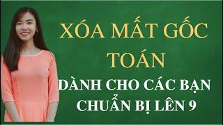 XÓA MẤT GỐC TOÁN - HÌNH HỌC - DÀNH CHO HỌC SINH CHUẨN BỊ LÊN LỚP 9