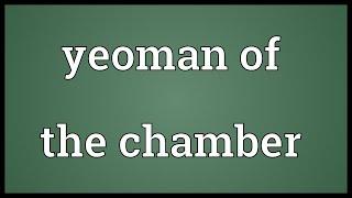 Yeoman of the chamber Meaning