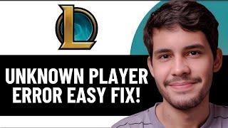 HOW TO FIX LEAGUE OF LEGENDS UNKNOWN PLAYER ERROR - 2025 | (UPDATED)
