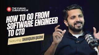 Shahqaan Qasim: CTO Life, Managing Technical Teams, Expert Software Engineer | The Ehmad Zubair Show