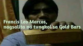 FRANCIS LEO MARCOS NAGSALITA NA TUNGKOL SA GOLD BARS!