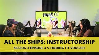FINDING FIT PODCAST || SEASON 3 EPISODE 4 || "ALL THE SHIPS: INSTRUCTORSHIP"