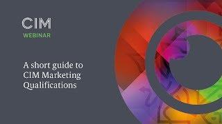 A short guide to CIM Marketing Qualifications - CIM Qualifications Webinar