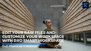 Working with RAW Images & Using DxO Smart Workspace to Personalize Your DxO PhotoLab Workspace