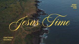 Jesus Time | Soaking Worship Music Into Heavenly Sounds // Instrumental Soaking Worship