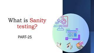 What is Sanity testing? Part 25