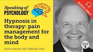 Hypnosis in therapy as pain management, with David Patterson, PhD | Speaking of Psychology