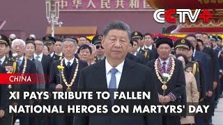 Xi Pays Tribute to Fallen National Heroes on Martyrs' Day