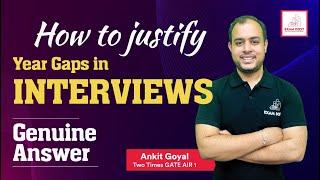 How to justify Year Gaps in Interviews | Genuine Answer | GATE 2025 | Ankit Goyal