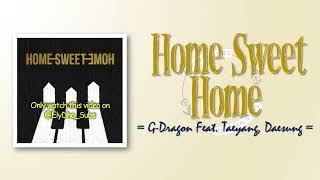 G-Dragon – Home Sweet Home (Feat. Taeyang, Daesung)  [RomIEng Lyric]