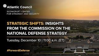 Strategic shifts: Insights from the Commission on the National Defense Strategy