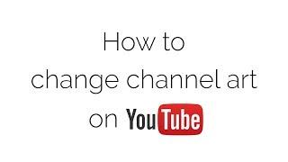 How to change channel art on Youtube