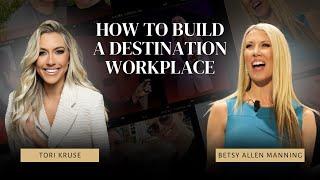 How to Build a Destination Workplace with Betsy Allen Manning