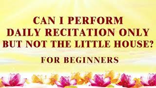 【Eng】Can I perform Daily Recitation only but not the Little House