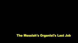 The Messiah's Organist's Last Job