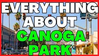 PROS AND CONS OF CANOGA PARK | Buying a Home in San Fernando Valley | Moving to San Fernando Valley