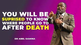 YOU WILL BE SHOCKED TO KNOW WHERE PEOPLE GO TO WHEN THEY DIE - DR ABEL DAMINA