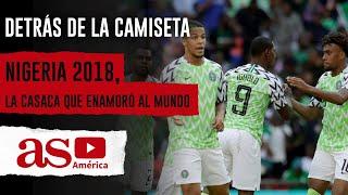 Nigeria 2018, la casaca que enamoró al mundo | Detrás de la camiseta | AS América