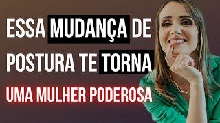 Essa mudança de postura te torna uma mulher poderosa | Priscilla Macanhão #confiante #valorizada