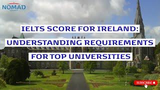 IELTS Score for Ireland: Understanding Requirements for Top Universities | Nomad Credit