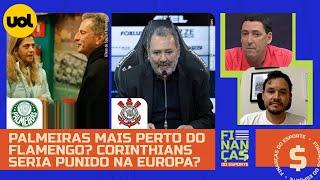  PALMEIRAS MAIS PERTO DO FLAMENGO? CORINTHIANS SERIA PUNIDO POR CALOTE NA EUROPA?