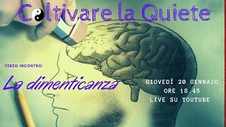 La dimenticanza - Coltivare la quiete terzo incontro