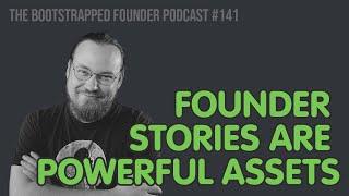 Founder Stories are Powerful Assets — Bootstrapped Founder Podcast #141