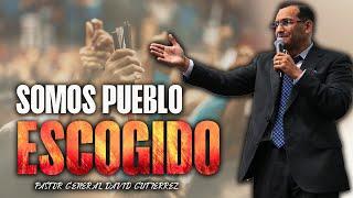 Somos Pueblo Escogido - Pastor General David Gutierrez