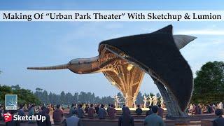 Making Of Urban Park Open Theater With Sketchup & Lumion