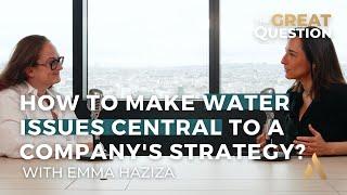 How to make water issues central to a company's strategy? | The Great Question w/ Emma Haziza