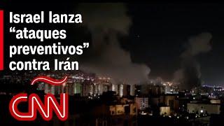 Israel lanza “ataques preventivos” contra Irán