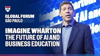 The Future of AI and Business Education – Wharton Global Forum São Paulo