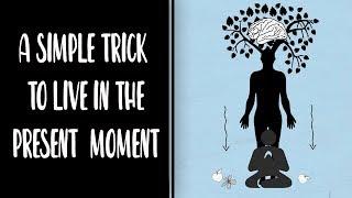 A SIMPLE TRICK TO STAY IN THE PRESENT MOMENT 