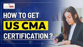 What is US CMA & How to Get this Certification | Step by Step Guide | CMA Exam in India - FinTram