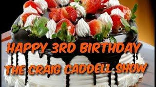 Happy 3rd Birthday The Craig Caddell Show