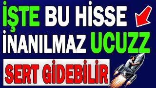 İŞTE BU HİSSE İNANILMAZ UCUZ | SERT GİDEBİLİR !