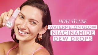 How To Use The Watermelon Glow Niacinamide Dew Drops | Glow Recipe