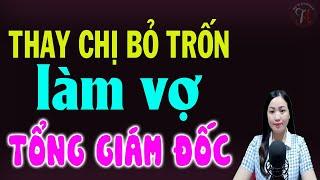 Thay chị bỏ trốn làm vợ tổng giám đốc - Truyện ngôn tình đêm khuya - #truyennganhay