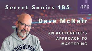 Secret Sonics 185 - Dave McNair - An Audiophile's Approach to Mastering (Full Video) #mastering