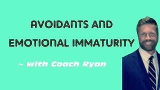 Avoidants are often emotionally immature