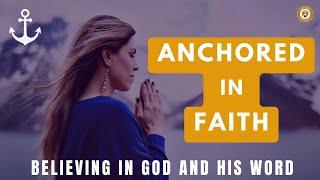 Anchored in Faith: Believing in God and His Word