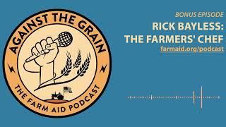 Against the Grain Bonus Episode: Rick Bayless, The Farmers' Chef