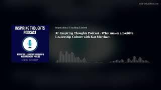 37. Inspiring Thoughts Podcast - What makes a Positive Leadership Culture with Kat Merchant