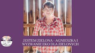 Jestem Zielona Agnieszka i wyzwanie Eko dla Zielonych