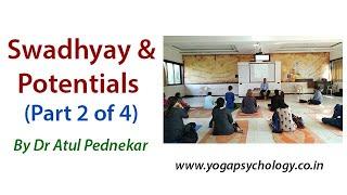 Swadhyay and Potentials (part 2 of 4)  By Dr Atul Pednekar