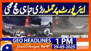𝗜𝘀𝗿𝗮𝗲𝗹 𝗦𝘁𝗿𝗶𝗸𝗲𝘀 𝗬𝗲𝗺𝗲𝗻’𝘀 𝗦𝗮𝗻𝗮𝗮 𝗔𝗶𝗿𝗽𝗼𝗿𝘁: Headlines Geo News 1PM  (29 May 2025)