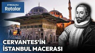 Don Kişot'un Yolunun İstanbul'dan Geçtiğini Biliyor muydunuz? | Ayrıcalıklı Rotalar