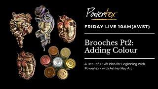 BROOCHES WITH POWERTEX PT2: ADDING COLOUR