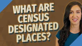 What are census designated places?